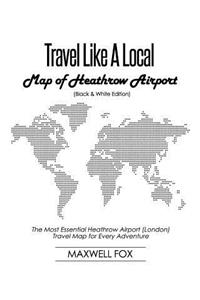 Travel Like a Local - Map of Heathrow Airport (Black and White Edition)