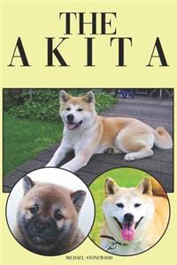 Akita: A Complete and Comprehensive Beginners Guide To: Buying, Owning, Health, Grooming, Training, Obedience, Understanding and Caring for Your Akita