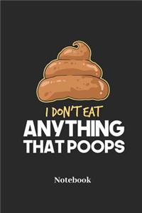 I Don't Eat Anything That Poops Notebook