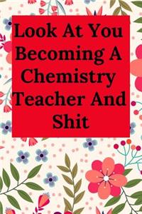 Look at You Becoming a Chemistry Teacher and Shit