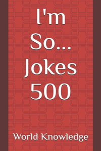 I'm So... Jokes 500