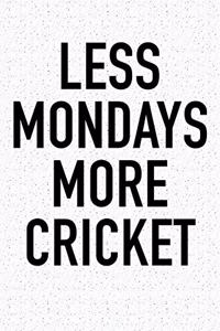 Less Mondays More Cricket