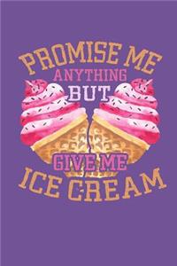 Promise Me Anything But Give Me Ice Cream