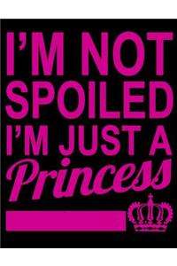 I'm not spoiled I'm just a Princess
