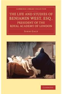 Life and Studies of Benjamin West, Esq., President of the Royal Academy of London