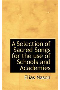 A Selection of Sacred Songs for the Use of Schools and Academies