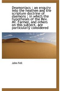 Deamoniacs: An Enquiry Into the Heathen and the Scripture Doctrine of Daemons; In Which the Hypoth