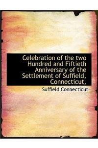 Celebration of the Two Hundred and Fiftieth Anniversary of the Settlement of Suffield, Connecticut,