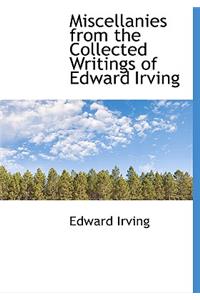 Miscellanies from the Collected Writings of Edward Irving