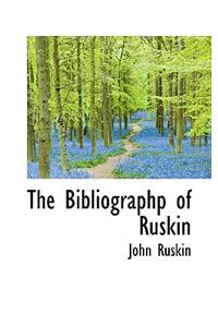 The Bibliographp of Ruskin