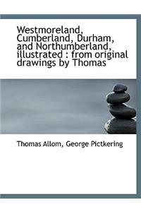 Westmoreland, Cumberland, Durham, and Northumberland, Illustrated