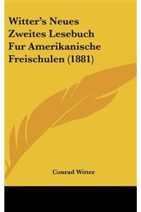 Witter's Neues Zweites Lesebuch Fur Amerikanische Freischulen (1881)