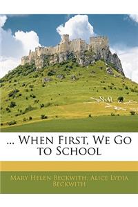 ... When First, We Go to School