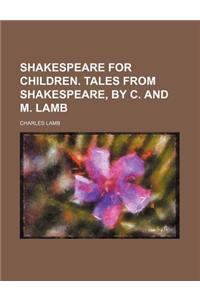 Shakespeare for Children. Tales from Shakespeare, by C. and M. Lamb