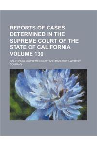 Reports of Cases Determined in the Supreme Court of the State of California Volume 130