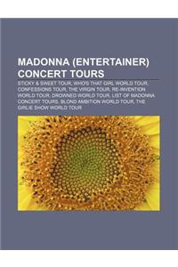 Madonna (Entertainer) Concert Tours: Sticky & Sweet Tour, Who's That Girl World Tour, Confessions Tour, the Virgin Tour