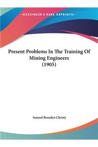 Present Problems in the Training of Mining Engineers (1905)