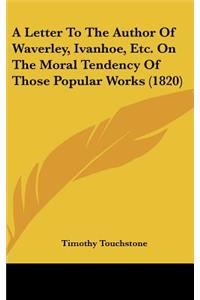 A Letter to the Author of Waverley, Ivanhoe, Etc. on the Moral Tendency of Those Popular Works (1820)