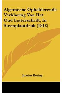 Algemeene Ophelderende Verklaring Van Het Oud Letterschrift, in Steenplaatdruk (1818)