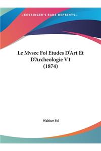 Le Mvsee Fol Etudes D'Art Et D'Archeologie V1 (1874)