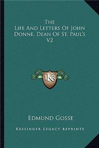 Life and Letters of John Donne, Dean of St. Paul's V2