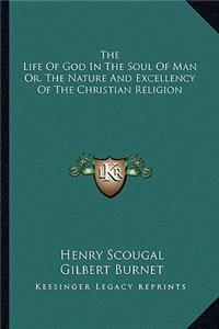 Life of God in the Soul of Man Or, the Nature and Excellency of the Christian Religion