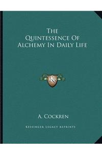 The Quintessence of Alchemy in Daily Life