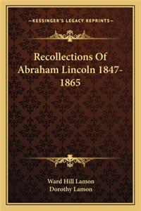 Recollections of Abraham Lincoln 1847-1865