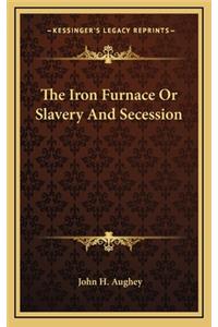 The Iron Furnace or Slavery and Secession