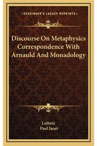 Discourse on Metaphysics Correspondence with Arnauld and Monadology