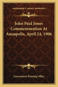 John Paul Jones Commemoration at Annapolis, April 24, 1906