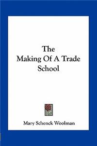 The Making of a Trade School