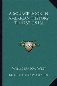 A Source Book In American History To 1787 (1913)