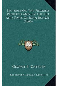Lectures On The Pilgrim's Progress And On The Life And Times Of John Bunyan (1846)
