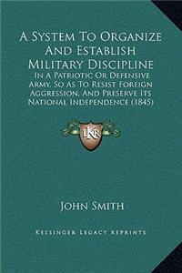 A System To Organize And Establish Military Discipline