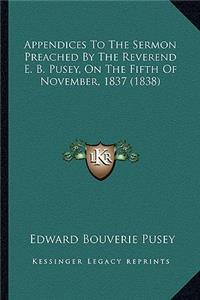 Appendices to the Sermon Preached by the Reverend E. B. Pusey, on the Fifth of November, 1837 (1838)