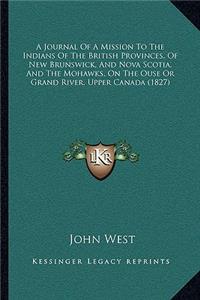 Journal of a Mission to the Indians of the British Provinca Journal of a Mission to the Indians of the British Provinces, of New Brunswick, and No