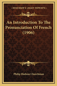 An Introduction To The Pronunciation Of French (1906)