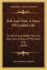 Toil And Trial, A Story Of London Life