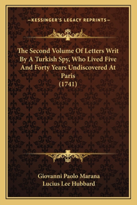 Second Volume Of Letters Writ By A Turkish Spy, Who Lived Five And Forty Years Undiscovered At Paris (1741)