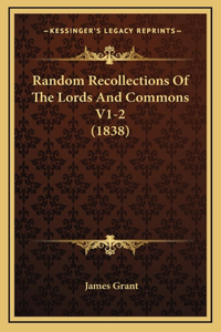Random Recollections Of The Lords And Commons V1-2 (1838)