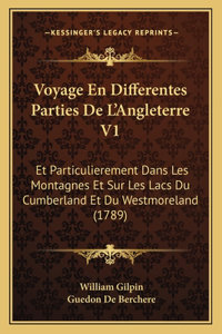 Voyage En Differentes Parties De L'Angleterre V1: Et Particulierement Dans Les Montagnes Et Sur Les Lacs Du Cumberland Et Du Westmoreland (1789)