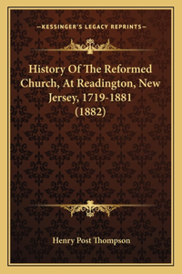 History Of The Reformed Church, At Readington, New Jersey, 1719-1881 (1882)