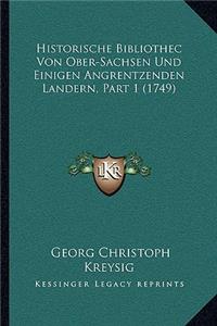 Historische Bibliothec Von Ober-Sachsen Und Einigen Angrentzenden Landern, Part 1 (1749)