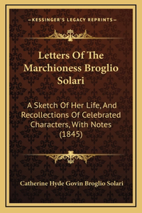 Letters Of The Marchioness Broglio Solari