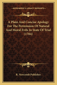 A Plain And Concise Apology For The Permission Of Natural And Moral Evils In State Of Trial (1784)