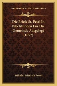 Die Briefe St. Petri In Bibelstunden Fur Die Gemeinde Ausgelegt (1857)
