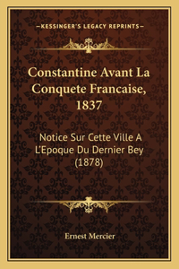Constantine Avant La Conquete Francaise, 1837: Notice Sur Cette Ville A L'Epoque Du Dernier Bey (1878)
