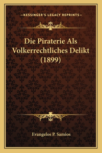 Die Piraterie Als Volkerrechtliches Delikt (1899)