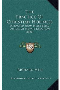 The Practice Of Christian Holiness